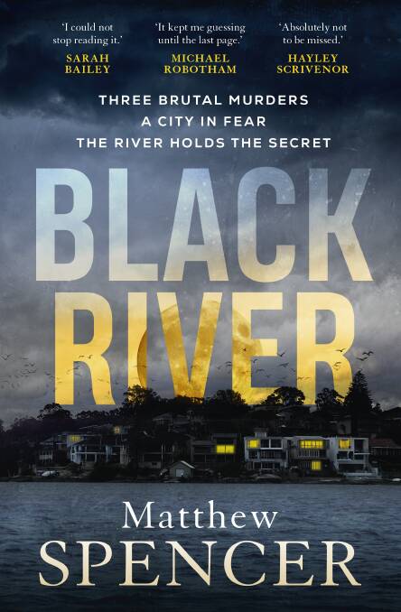 Black River, by Matthew Spencer. Allen & Unwin. $32.99.