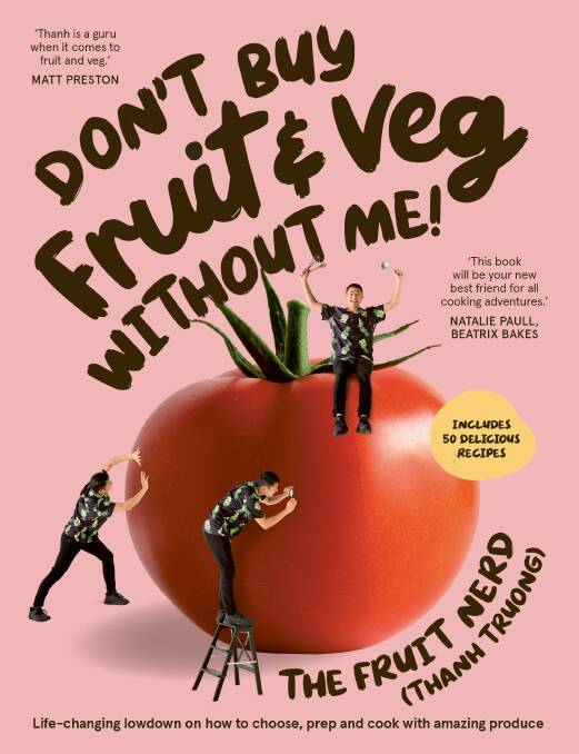 Don't Buy Fruit & Veg Without Me! by Thanh Truong. Plum. $39.99. Photography by Mark Roper.
